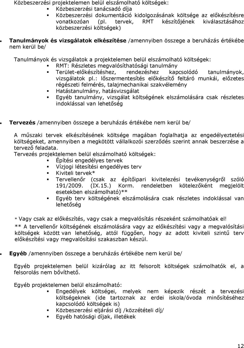 projektelemen belül elszámolható költségek: RMT: Részletes megvalósíthatósági tanulmány Terület-előkészítéshez, rendezéshez kapcsolódó tanulmányok, vizsgálatok pl.