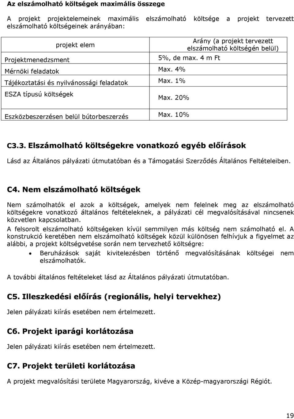 20% Eszközbeszerzésen belül bútorbeszerzés Max. 10% C3.3. Elszámolható költségekre vonatkozó egyéb előírások Lásd az Általános pályázati útmutatóban és a Támogatási Szerződés Általános Feltételeiben.