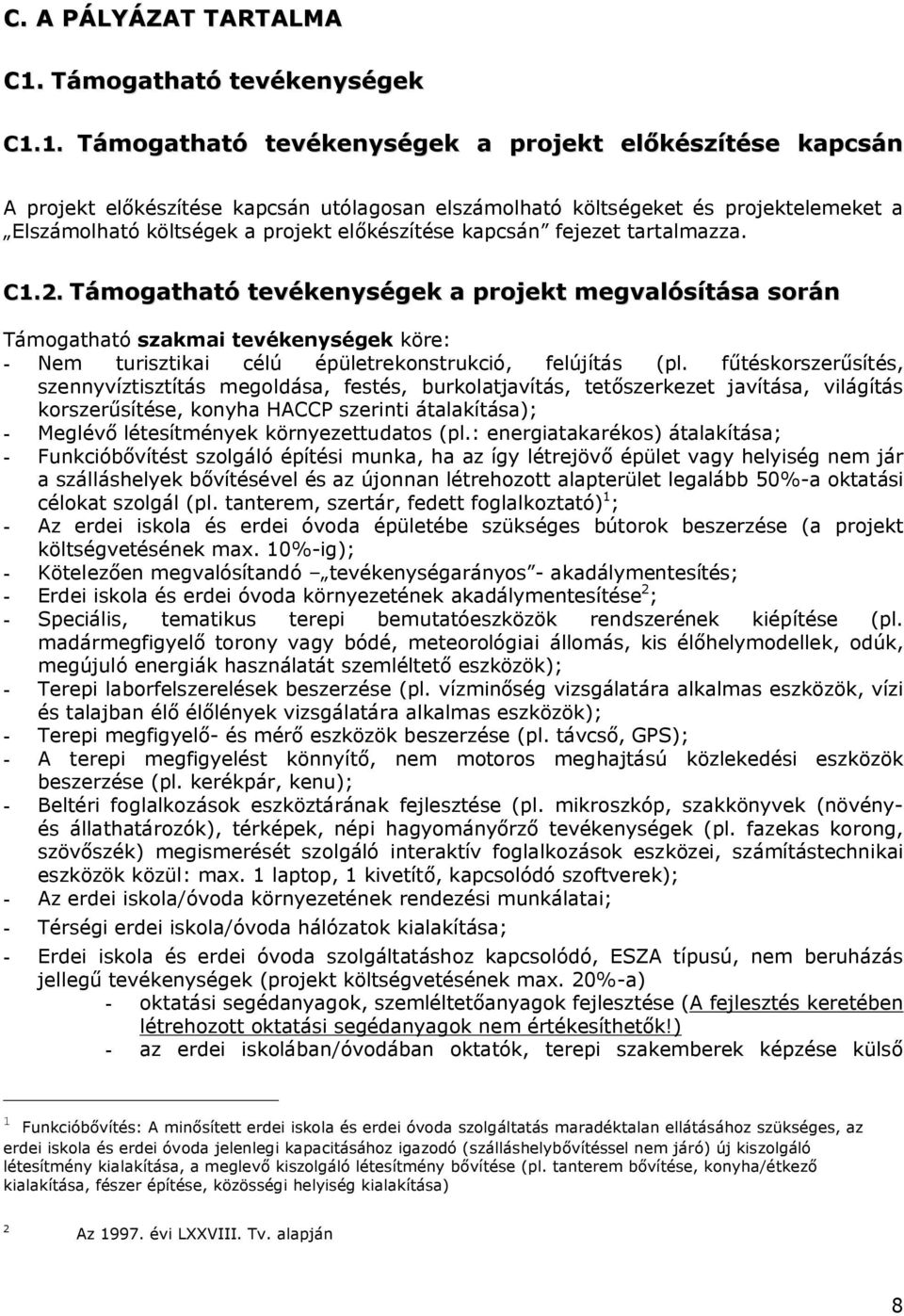 1. Támogatható tevékenységek a projekt előkészítése kapcsán A projekt előkészítése kapcsán utólagosan elszámolható költségeket és projektelemeket a Elszámolható költségek a projekt előkészítése