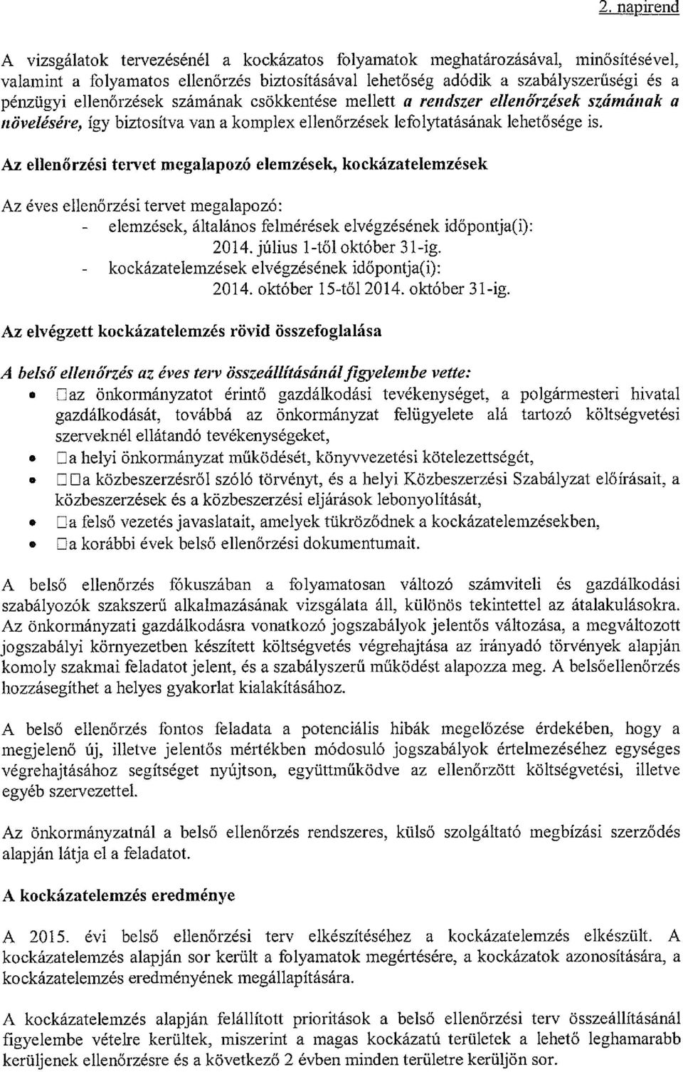 Az ellenőrzési tervet megalapozó elemzések, kockázatelemzések Az éves ellenőrzési tervet megalapozó: - elemzések, általános felmérések elvégzésének időpontja(i): 2014. július 1-től október 31-ig.