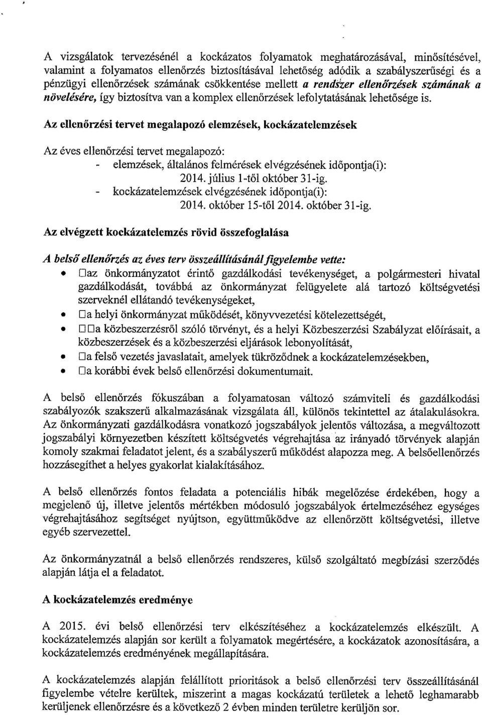 Az ellenőrzési tervet megalapozó elemzések, kockázatelemzések Az éves ellenőrzési tervet megalapozó: - elemzések, általános felmérések elvégzésének időpontja(i): 2014. július 1-től október 31-ig.