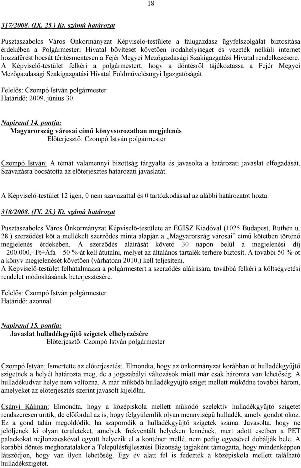 internet hozzáférést bocsát térítésmentesen a Fejér Megyei Mezőgazdasági Szakigazgatási Hivatal rendelkezésére.