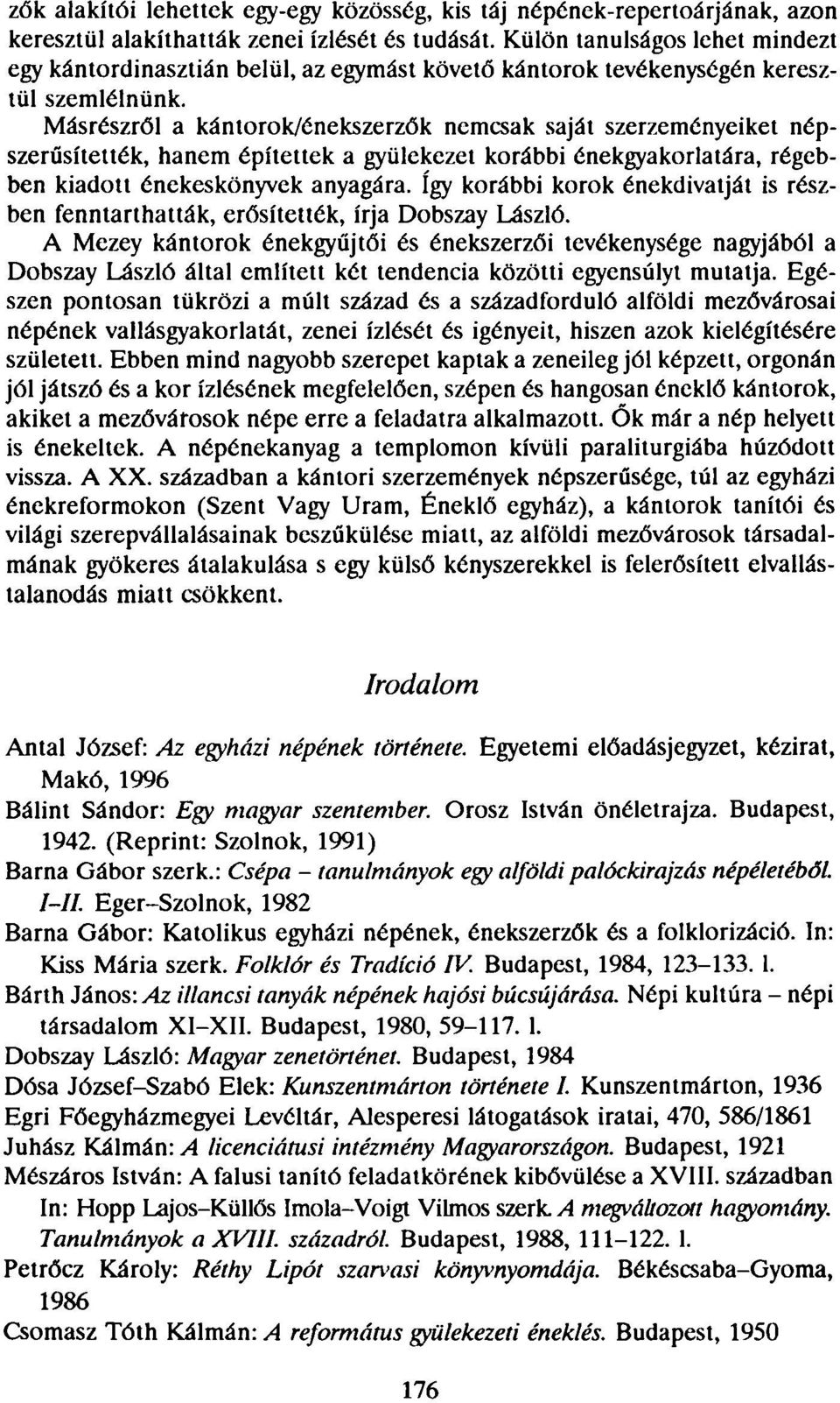 Másrészről a kántorok/énekszerzők nemcsak saját szerzeményeiket népszerűsítették, hanem építettek a gyülekezet korábbi énekgyakorlatára, régebben kiadott énekeskönyvek anyagára.