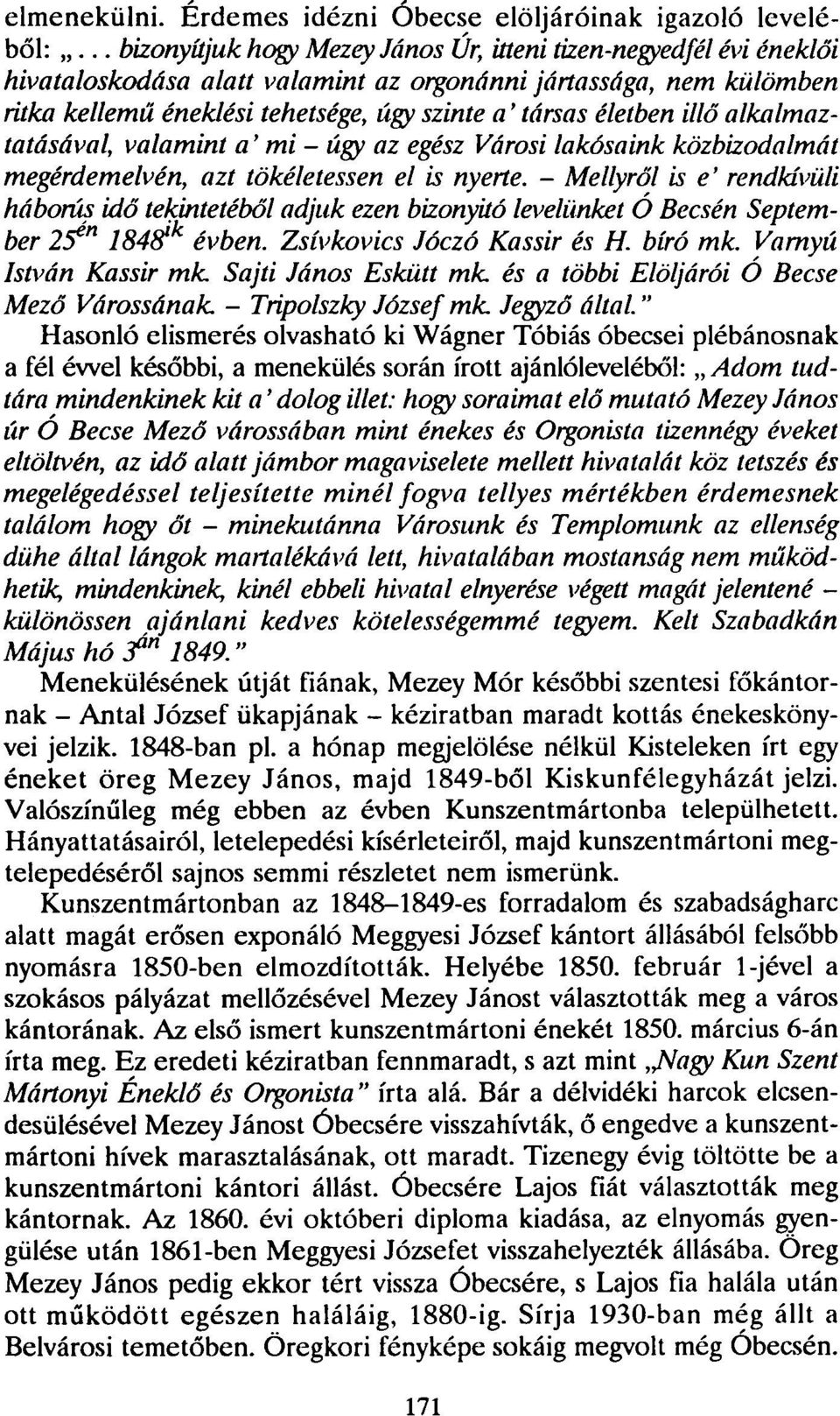 életben illő alkalmaztatásával, valamint a' mi - úgy az egész Városi lakosaink közbizodalmát megérdemelvén, azt tökéletessen el is nyerte.