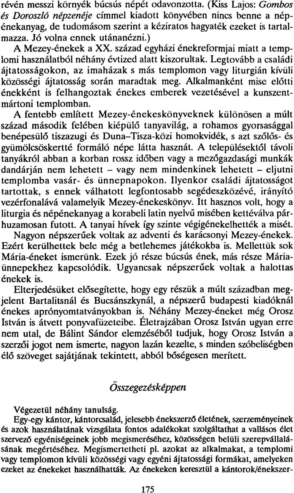 ) A Mezey-énekek a XX. század egyházi énekreformjai miatt a templomi használatból néhány évtized alatt kiszorultak.