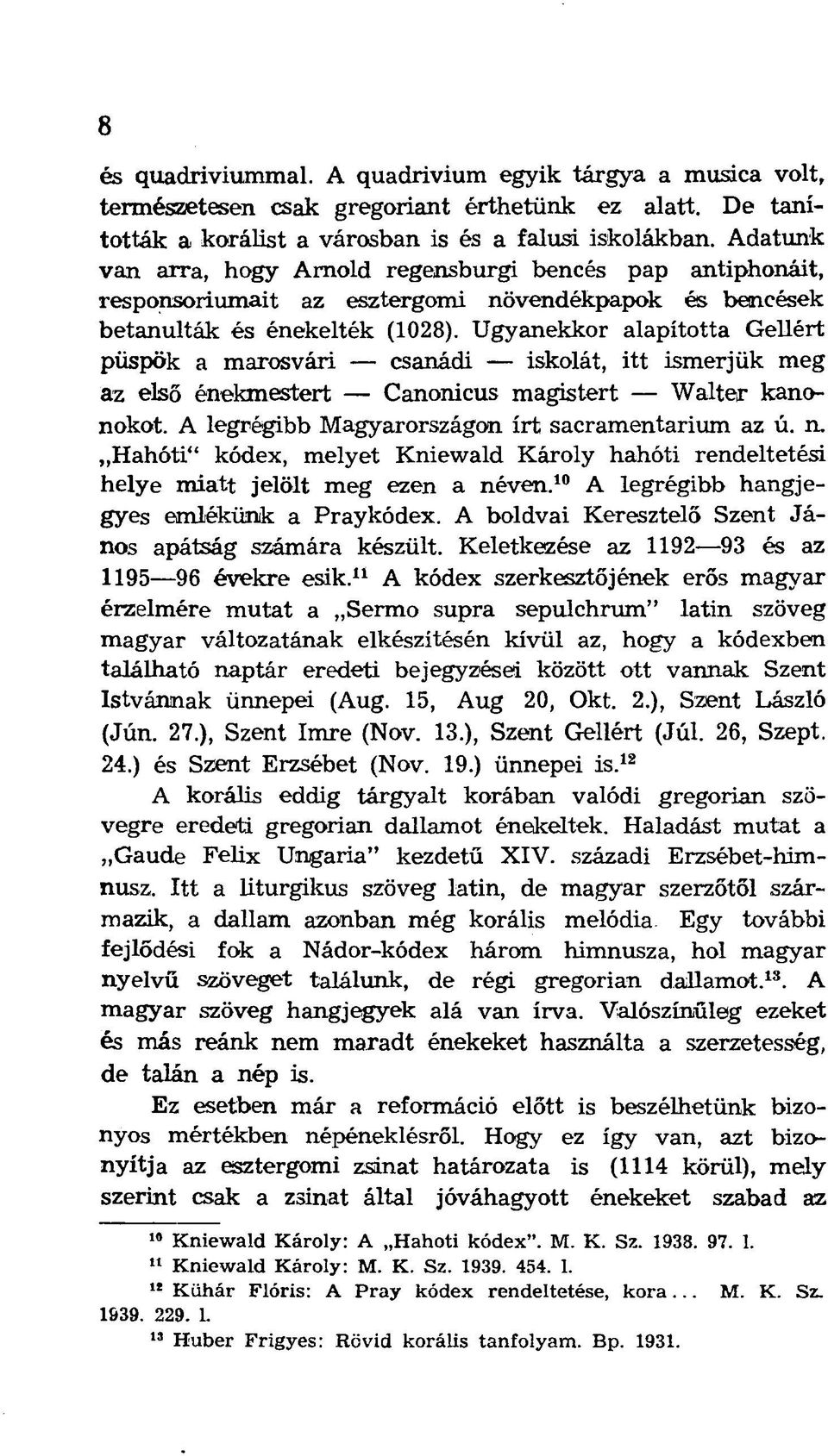 Ugyanekkor alapította Gellért püspök a marosvári csanádi iskolát, itt ismerjük meg az első énekmestert Canonicus magistert Walter kanonokot. A legrégibb Magyarországon írt sacramentarium az ú. n.