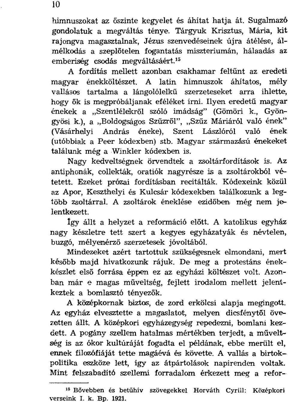 15 A fordítás mellett azonban csakhamar feltűnt az eredeti magyar énekköltészet.