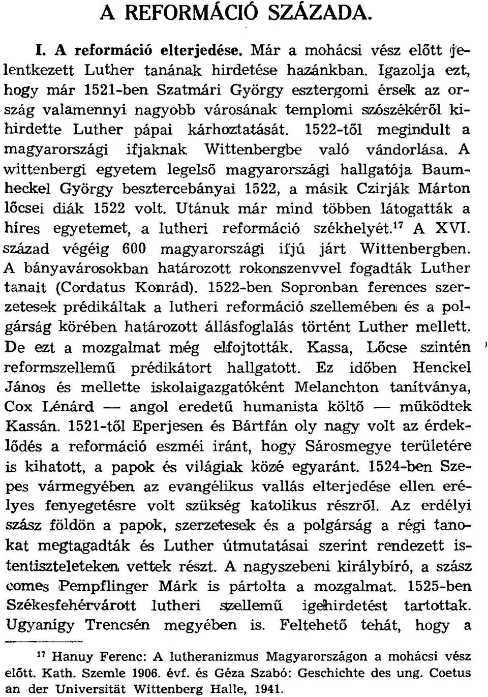 1522-től megindult a magyarországi ifjaknak Wittenbergbe való vándorlása.