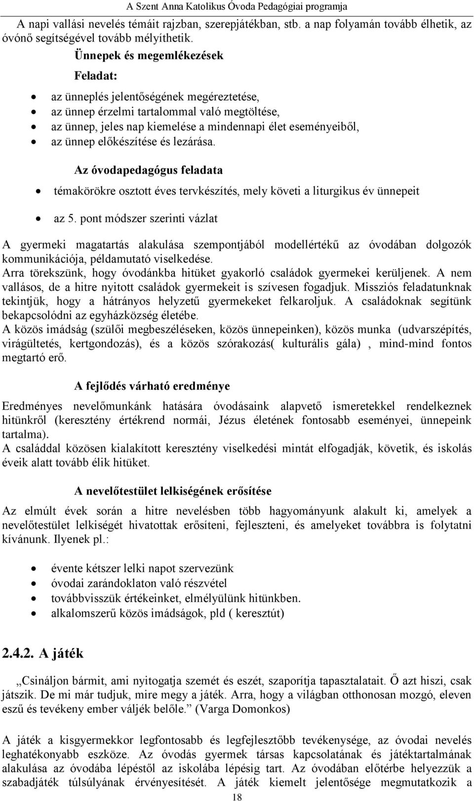 előkészítése és lezárása. Az óvodapedagógus feladata témakörökre osztott éves tervkészítés, mely követi a liturgikus év ünnepeit az 5.