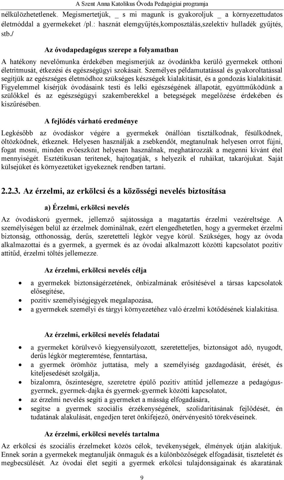 Személyes példamutatással és gyakoroltatással segítjük az egészséges életmódhoz szükséges készségek kialakítását, és a gondozás kialakítását.