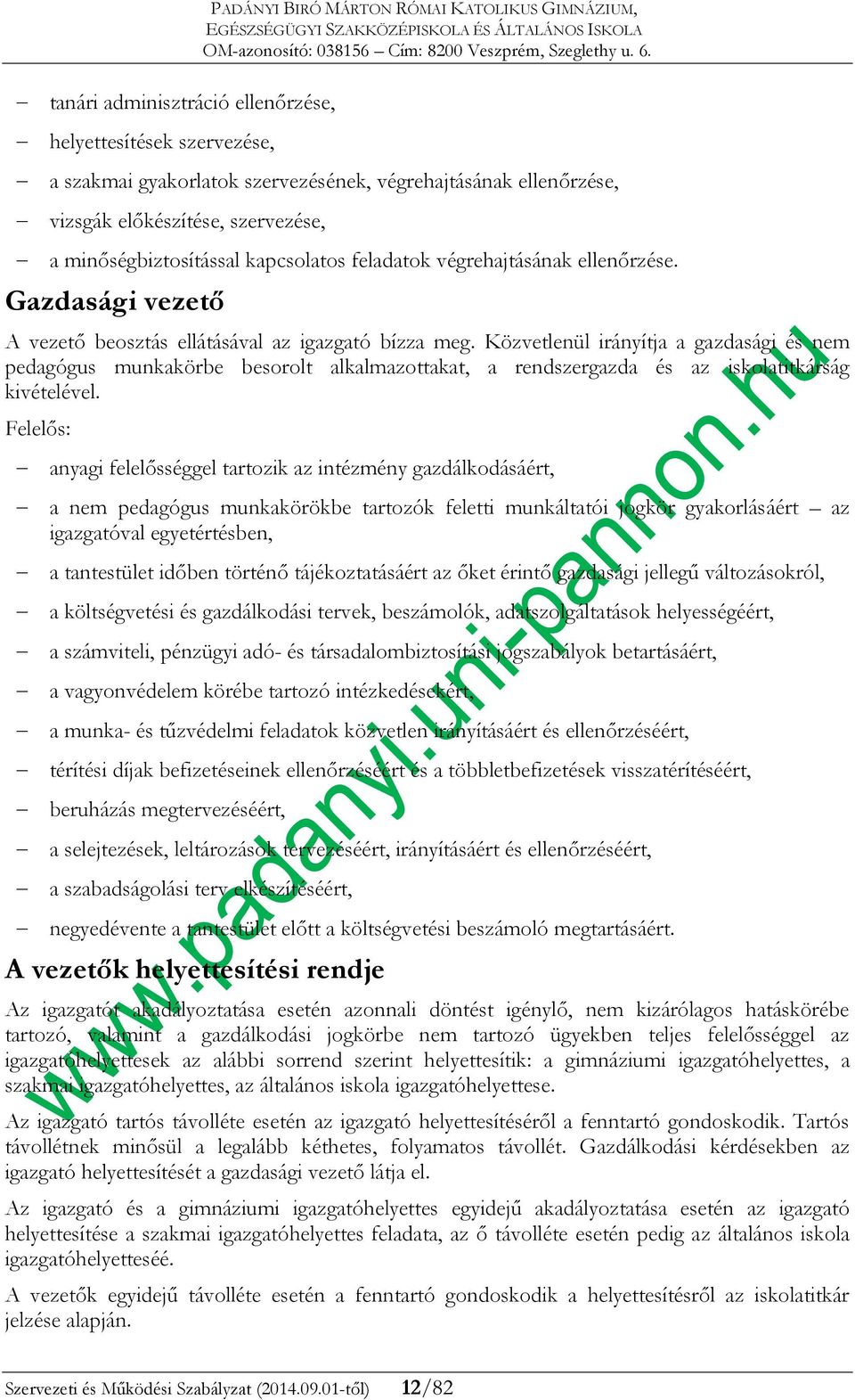 Közvetlenül irányítja a gazdasági és nem pedagógus munkakörbe besorolt alkalmazottakat, a rendszergazda és az iskolatitkárság kivételével.