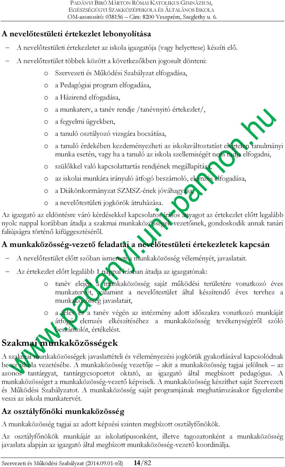 rendje /tanévnyitó értekezlet/, o a fegyelmi ügyekben, o a tanuló osztályozó vizsgára bocsátása, o a tanuló érdekében kezdeményezheti az iskolaváltoztatást elégtelen tanulmányi munka esetén, vagy ha