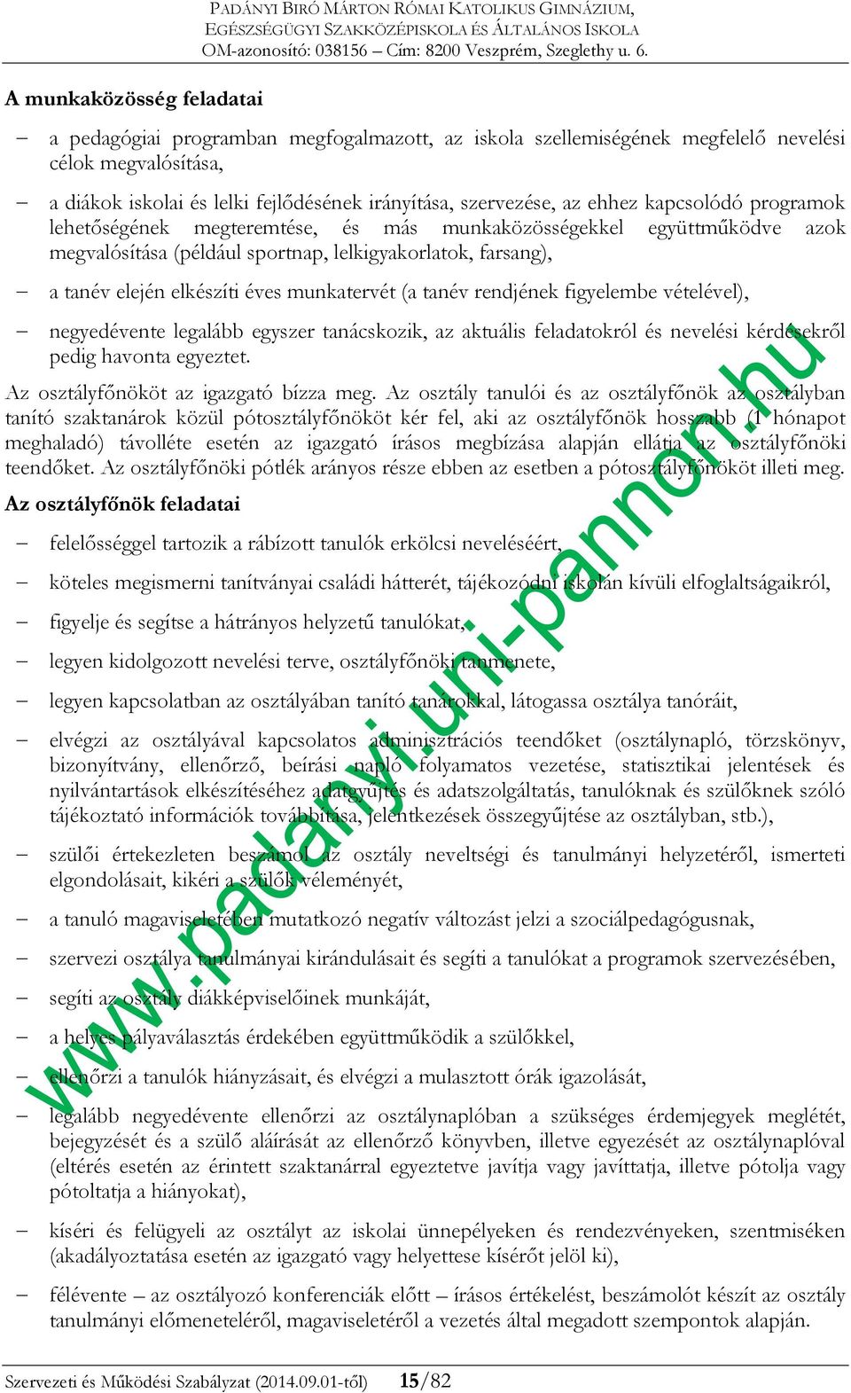 farsang), a tanév elején elkészíti éves munkatervét (a tanév rendjének figyelembe vételével), negyedévente legalább egyszer tanácskozik, az aktuális feladatokról és nevelési kérdésekről pedig havonta