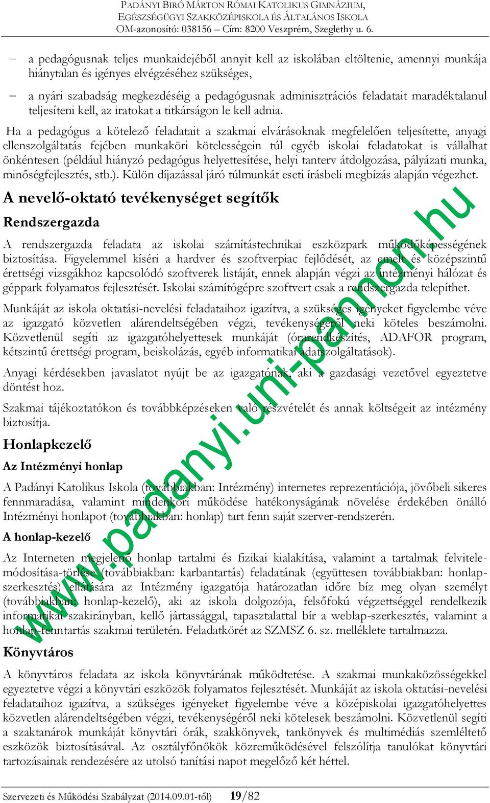 Ha a pedagógus a kötelező feladatait a szakmai elvárásoknak megfelelően teljesítette, anyagi ellenszolgáltatás fejében munkaköri kötelességein túl egyéb iskolai feladatokat is vállalhat önkéntesen