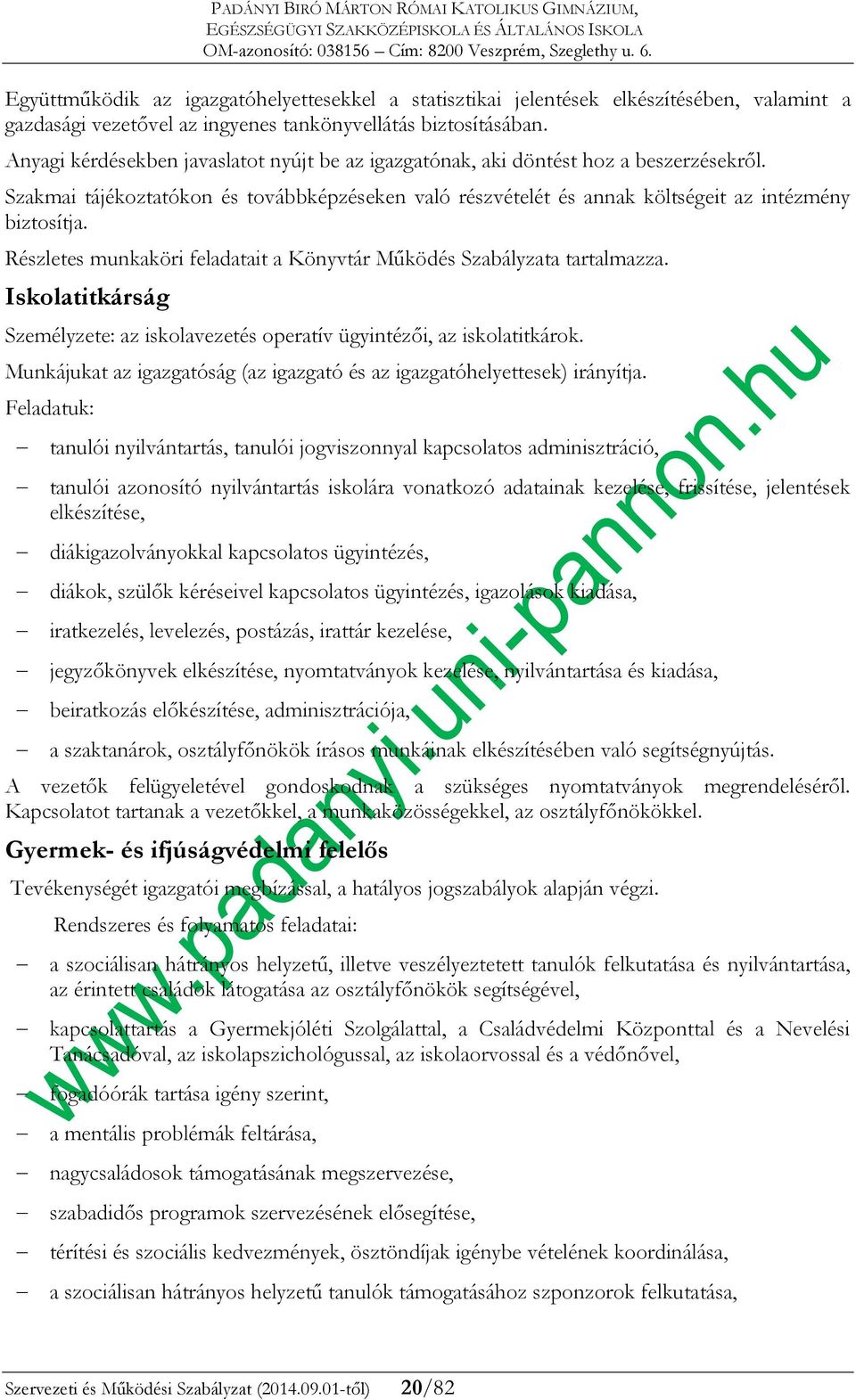 Részletes munkaköri feladatait a Könyvtár Működés Szabályzata tartalmazza. Iskolatitkárság Személyzete: az iskolavezetés operatív ügyintézői, az iskolatitkárok.