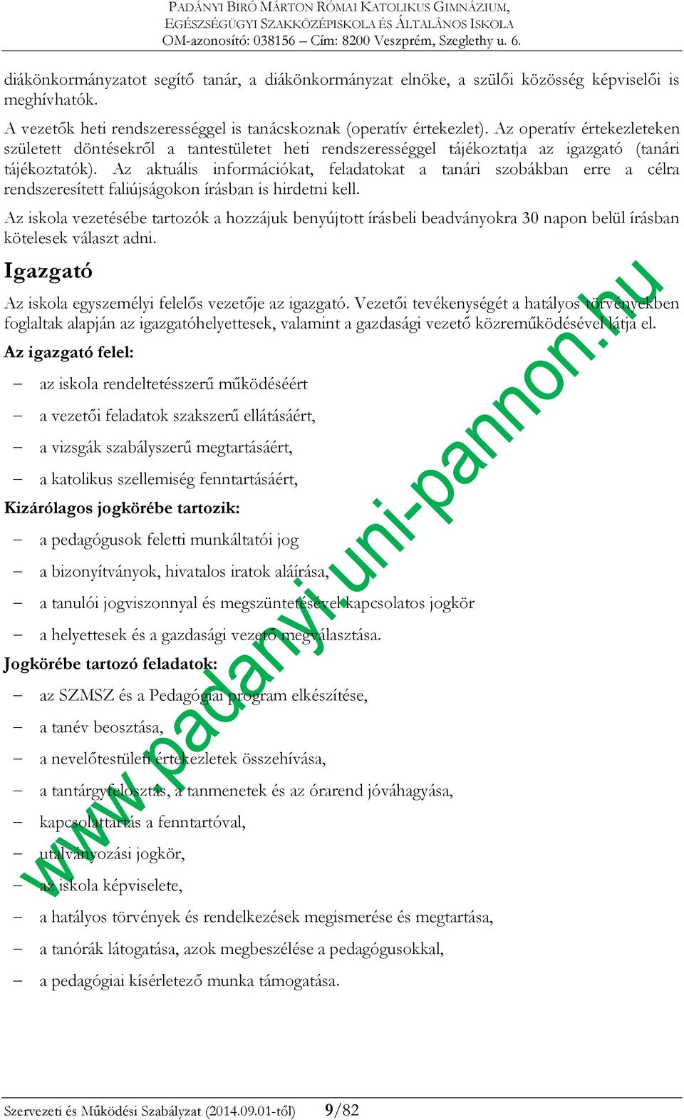 Az aktuális információkat, feladatokat a tanári szobákban erre a célra rendszeresített faliújságokon írásban is hirdetni kell.