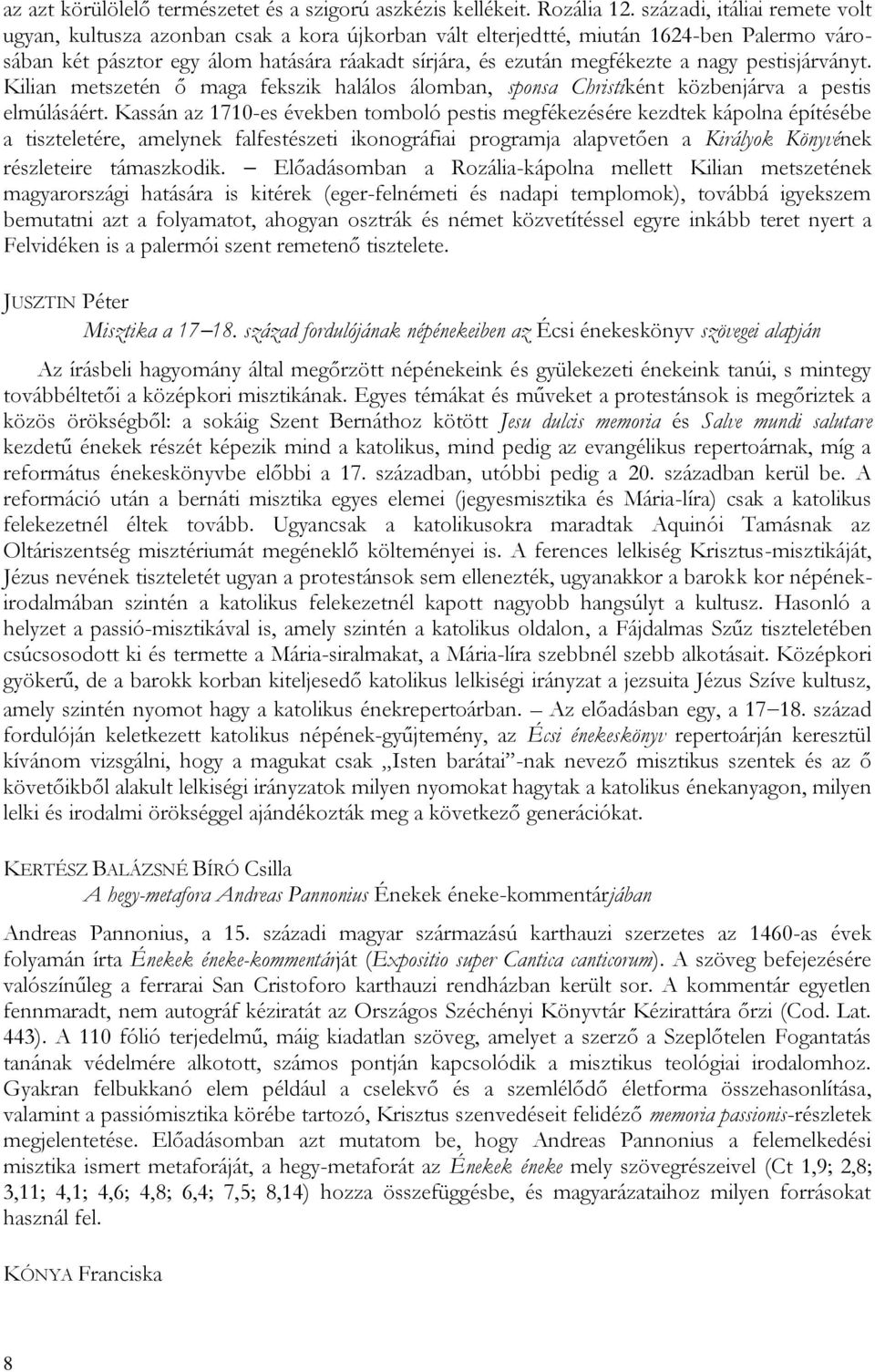 nagy pestisjárványt. Kilian metszetén ő maga fekszik halálos álomban, sponsa Christiként közbenjárva a pestis elmúlásáért.