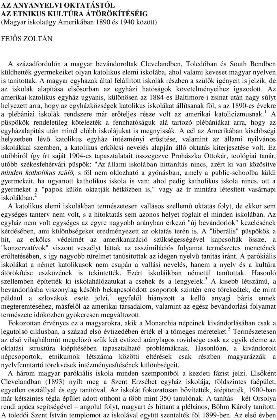 A magyar egyházak által felállított iskolák részben a szülők igényeit is jelzik, de az iskolák alapítása elsősorban az egyházi hatóságok követelményeihez igazodott.