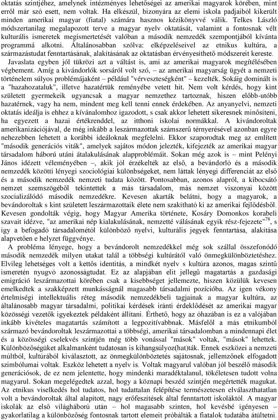 Telkes László módszertanilag megalapozott terve a magyar nyelv oktatását, valamint a fontosnak vélt kulturális ismeretek megismertetését valóban a második nemzedék szempontjából kívánta programmá