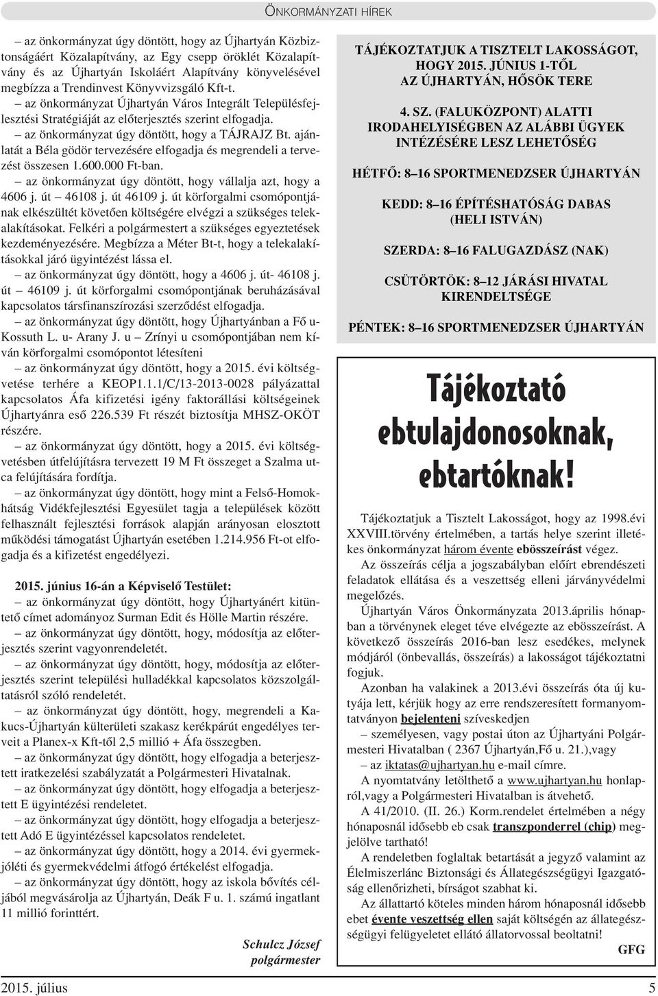 ajánlatát a Béla gödör tervezésére elfogadja és megrendeli a tervezést összesen 1.600.000 Ft-ban. az önkormányzat úgy döntött, hogy vállalja azt, hogy a 4606 j. út 46108 j. út 46109 j.