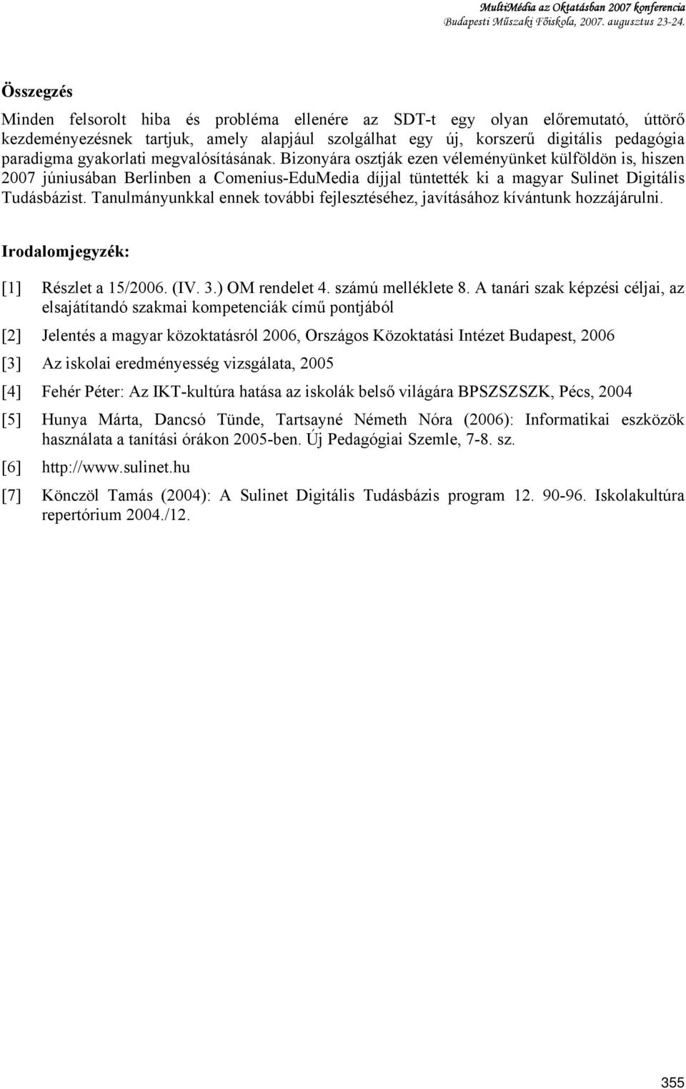 Tanulmányunkkal ennek további fejlesztéséhez, javításához kívántunk hozzájárulni. Irodalomjegyzék: [1] Részlet a 15/2006. (IV. 3.) OM rendelet 4. számú melléklete 8.