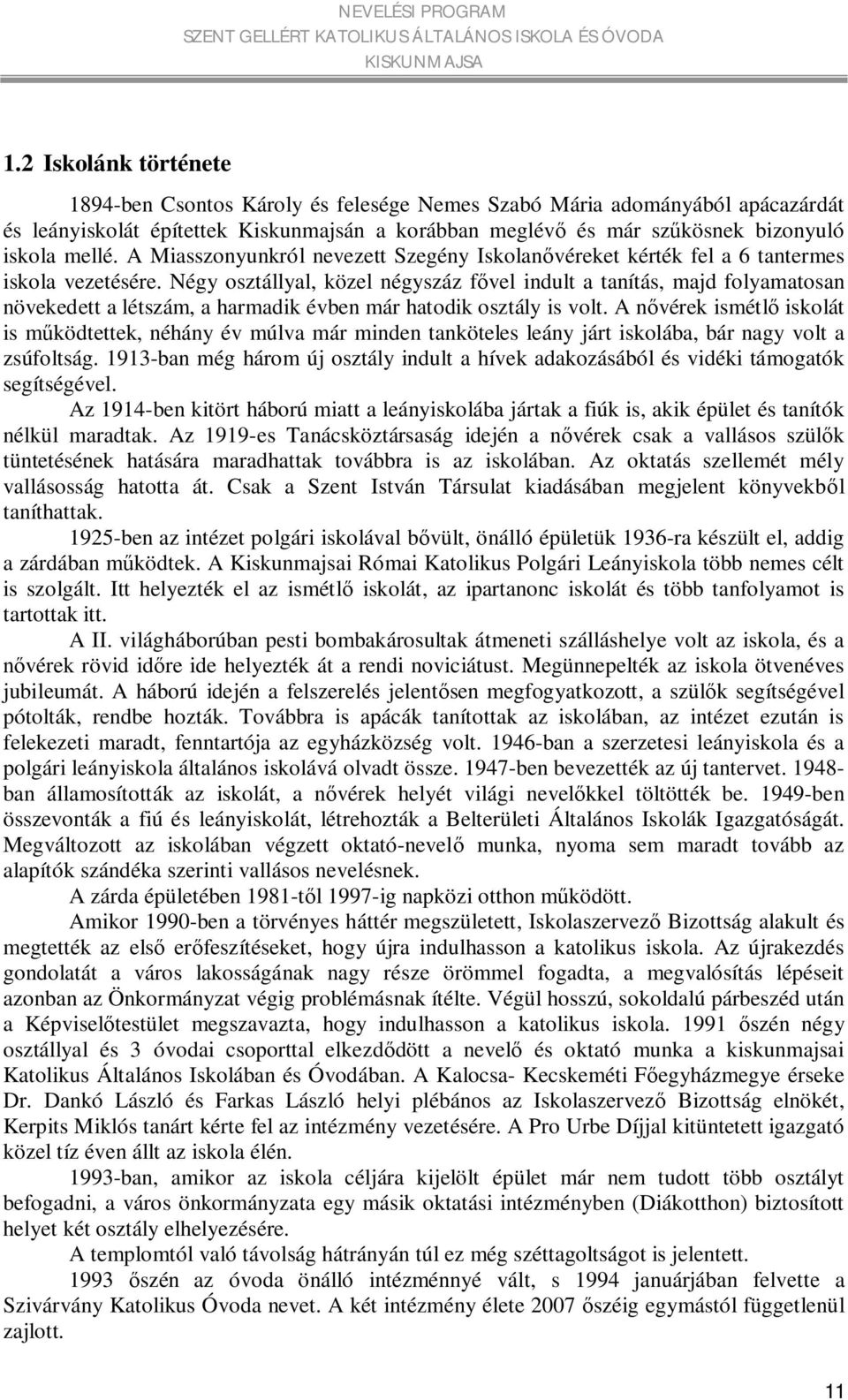 Négy osztállyal, közel négyszáz fővel indult a tanítás, majd folyamatosan növekedett a létszám, a harmadik évben már hatodik osztály is volt.