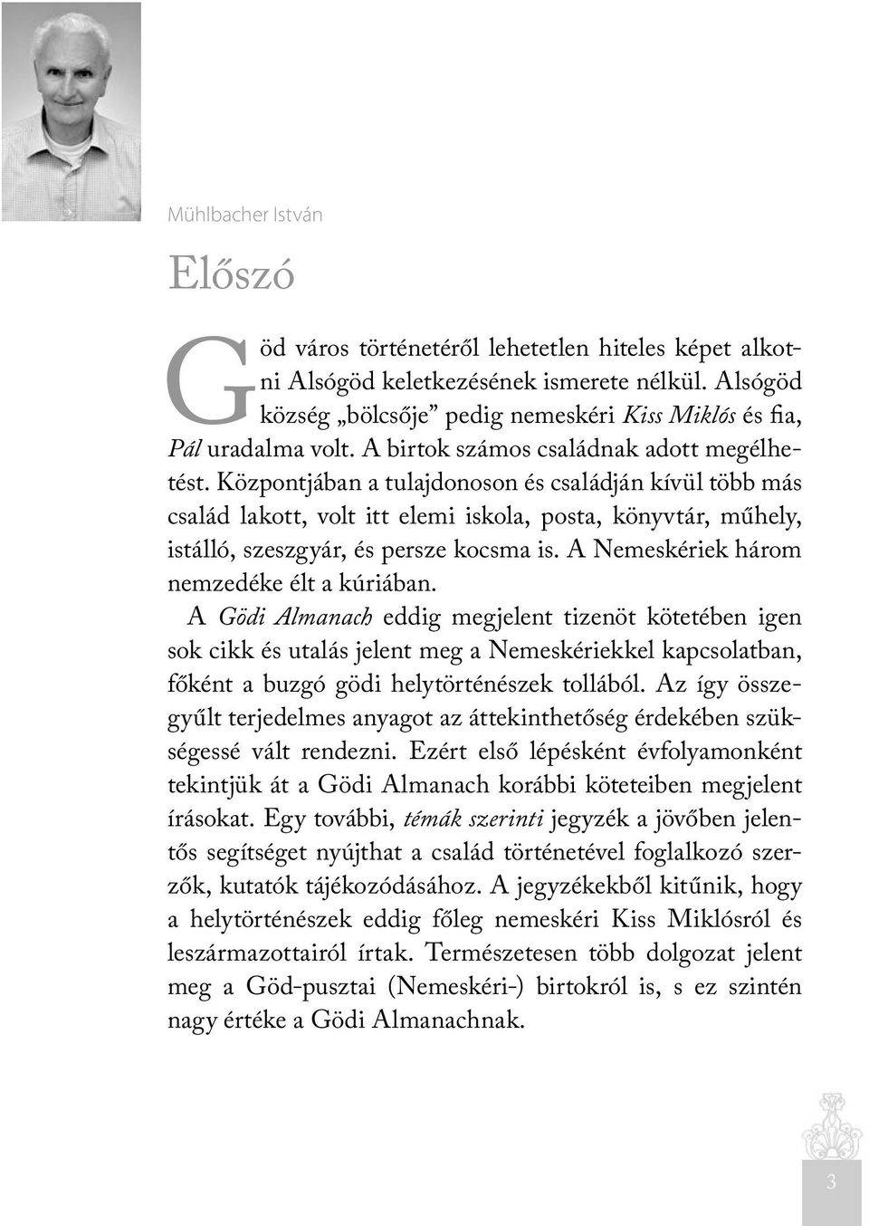 Központjában a tulajdonoson és családján kívül több más család lakott, volt itt elemi iskola, posta, könyvtár, műhely, istálló, szeszgyár, és persze kocsma is.