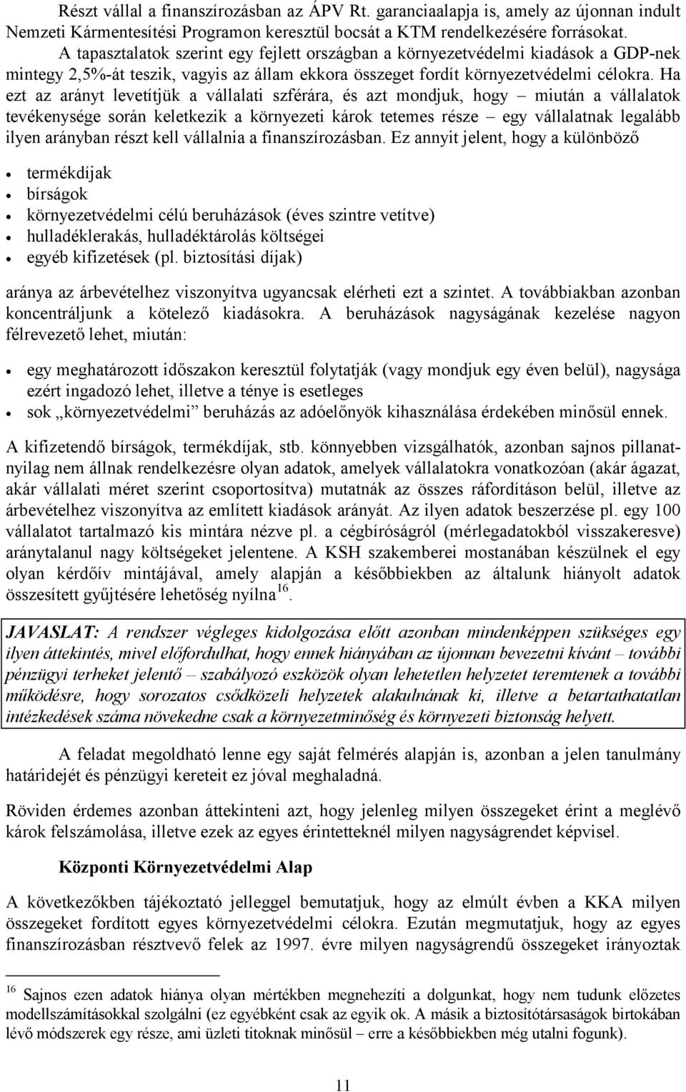 Ha ezt az arányt levetítjük a vállalati szférára, és azt mondjuk, hogy miután a vállalatok tevékenysége során keletkezik a környezeti károk tetemes része egy vállalatnak legalább ilyen arányban részt