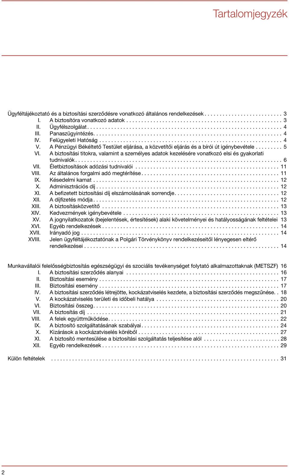 A biztosítási titokra, valamint a személyes adatok kezelésére vonatkozó elsi és gyakorlati tudnivalók...6 VII. Életbiztosítások adózási tudnivalói...11 VIII. Az általános forgalmi adó megtérítése.