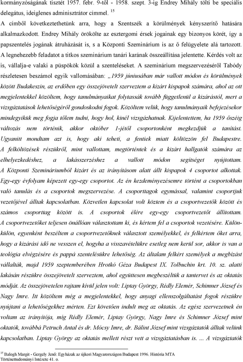 Endrey Mihály örökölte az esztergomi érsek jogainak egy bizonyos körét, így a papszentelés jogának átruházását is, s a Központi Szeminárium is az ő felügyelete alá tartozott.