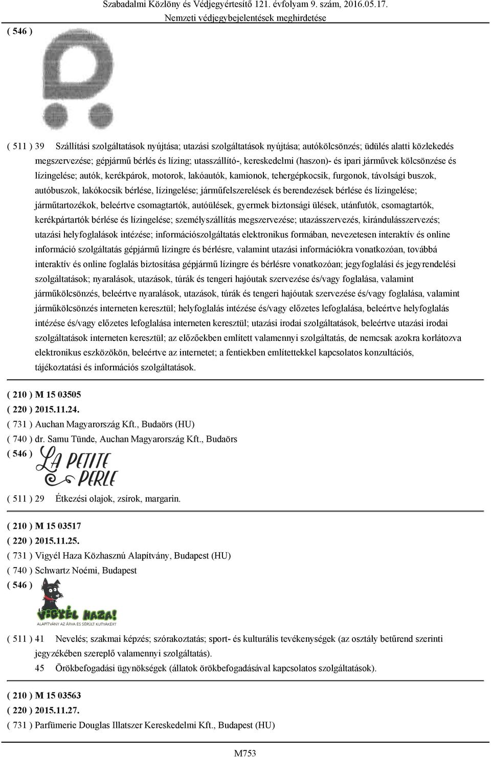 (haszon)- és ipari járművek kölcsönzése és lízingelése; autók, kerékpárok, motorok, lakóautók, kamionok, tehergépkocsik, furgonok, távolsági buszok, autóbuszok, lakókocsik bérlése, lízingelése;