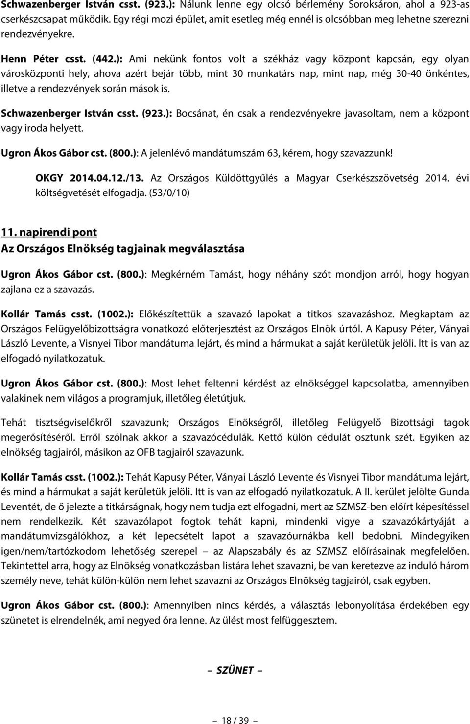 ): Ami nekünk fontos volt a székház vagy központ kapcsán, egy olyan városközponti hely, ahova azért bejár több, mint 30 munkatárs nap, mint nap, még 30-40 önkéntes, illetve a rendezvények során mások