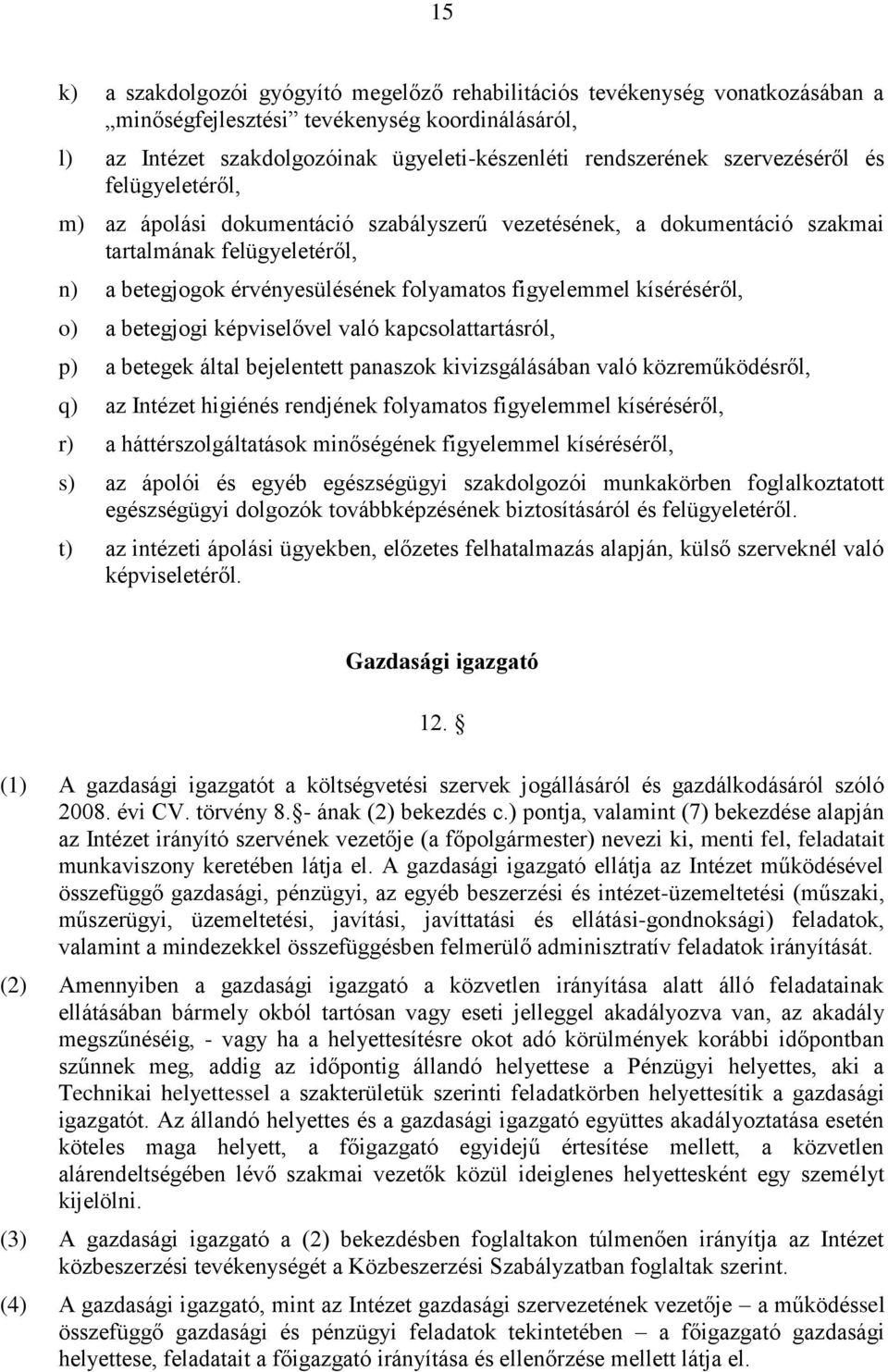 kíséréséről, o) a betegjogi képviselővel való kapcsolattartásról, p) a betegek által bejelentett panaszok kivizsgálásában való közreműködésről, q) az Intézet higiénés rendjének folyamatos figyelemmel