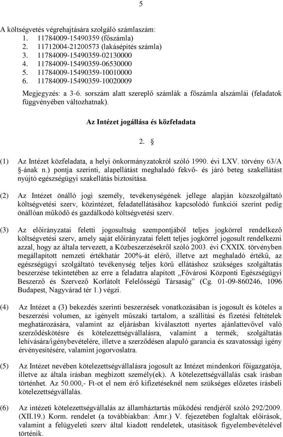 Az Intézet jogállása és közfeladata 2. (1) Az Intézet közfeladata, a helyi önkormányzatokról szóló 1990. évi LXV. törvény 63/A -ának n.