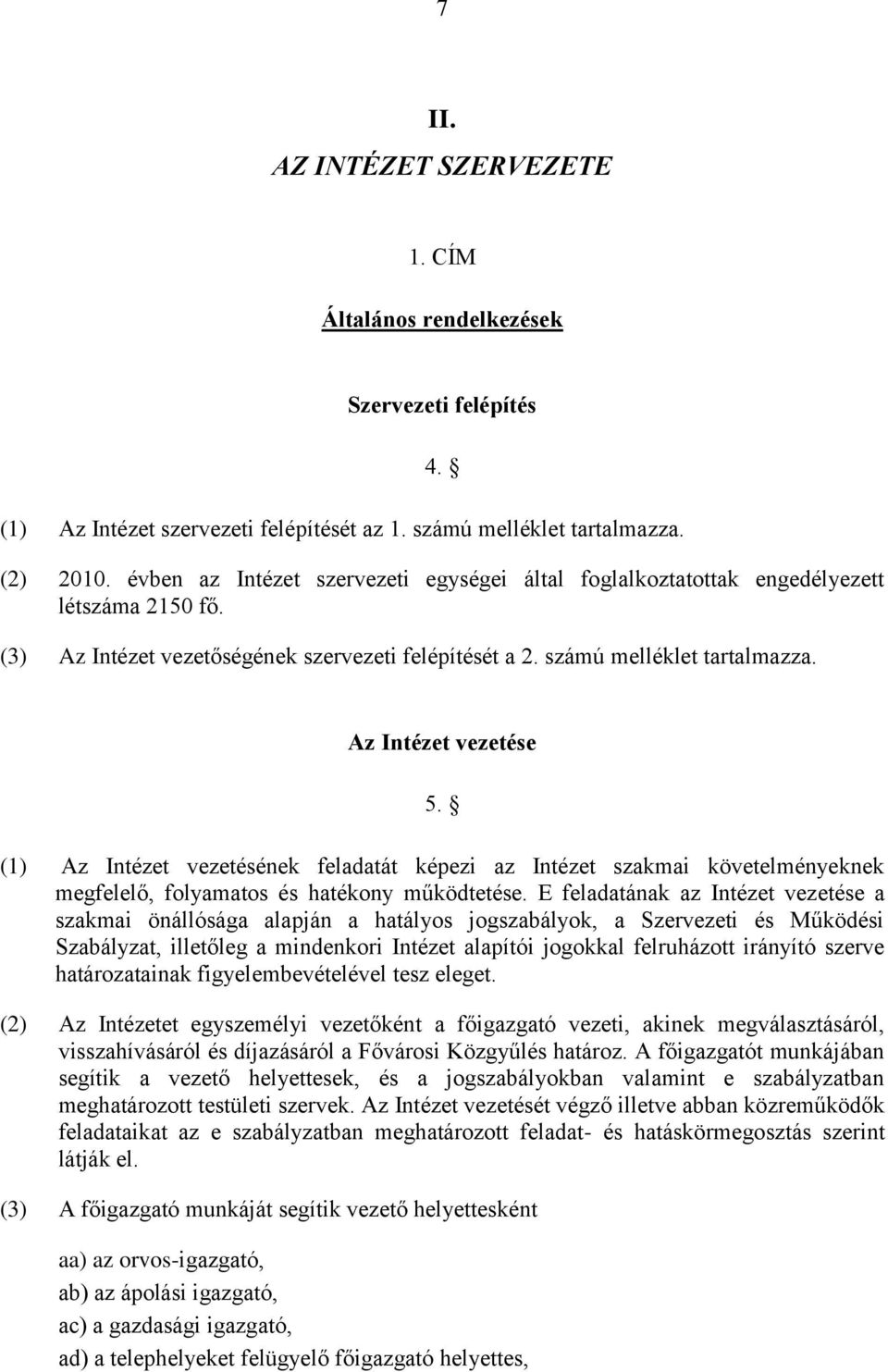 Az Intézet vezetése 5. (1) Az Intézet vezetésének feladatát képezi az Intézet szakmai követelményeknek megfelelő, folyamatos és hatékony működtetése.