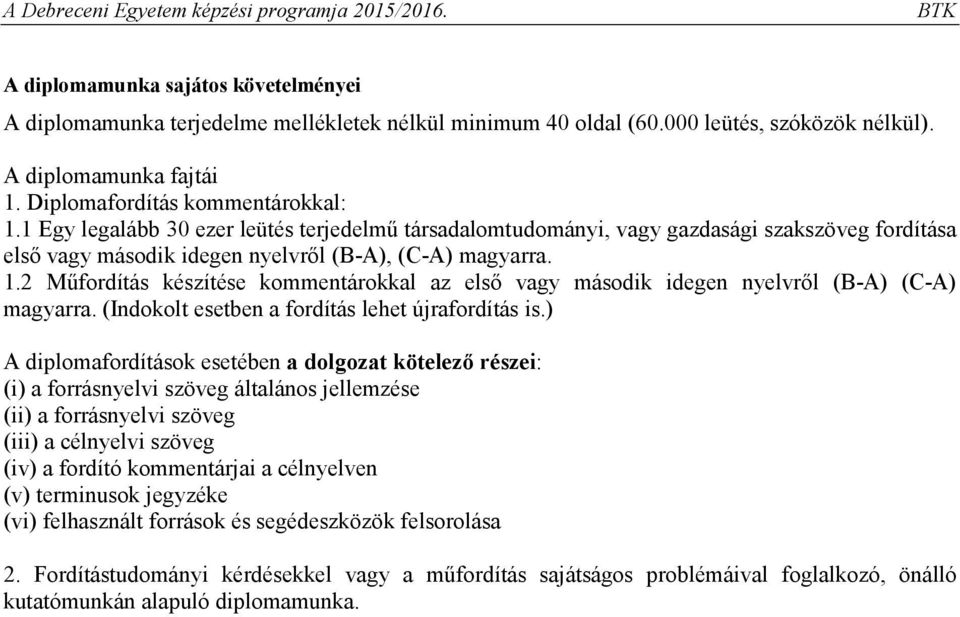 2 Műfordítás készítése kommentárokkal az első vagy második idegen nyelvről (B-A) (C-A) magyarra. (Indokolt esetben a fordítás lehet újrafordítás is.