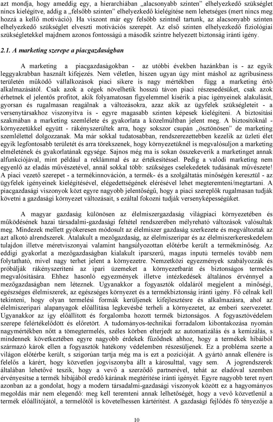 Az első szinten elhelyezkedő fiziológiai szükségletekkel majdnem azonos fontosságú a második szintre helyezett biztonság iránti igény. 2.1.