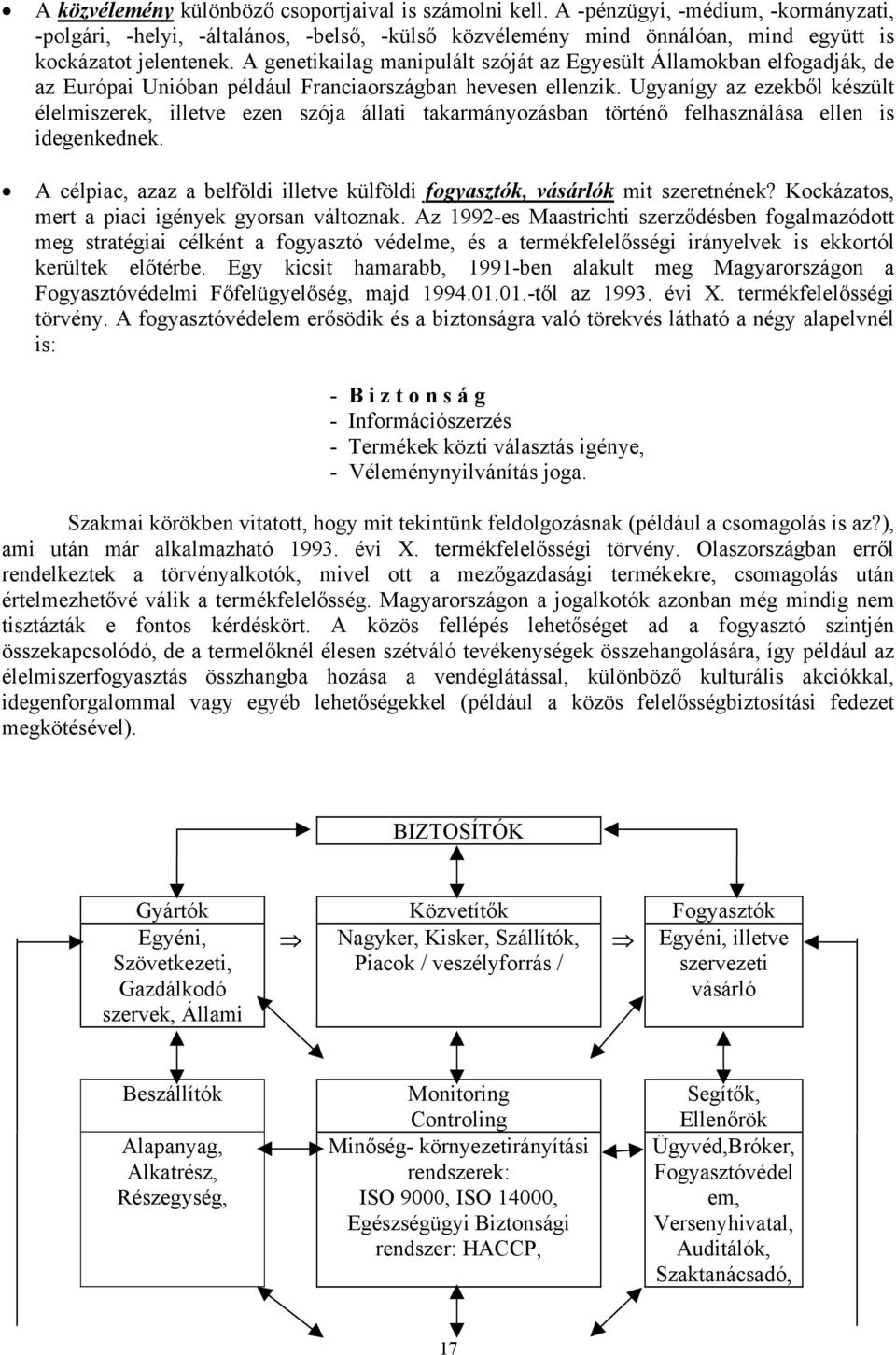 A genetikailag manipulált szóját az Egyesült Államokban elfogadják, de az Európai Unióban például Franciaországban hevesen ellenzik.