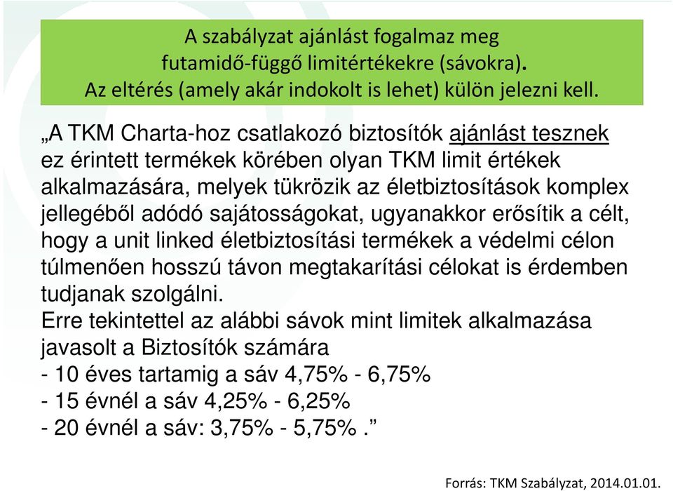 adódó sajátosságokat, ugyanakkor erősítik a célt, hogy a unit linked életbiztosítási termékek a védelmi célon túlmenően hosszú távon megtakarítási célokat is érdemben tudjanak