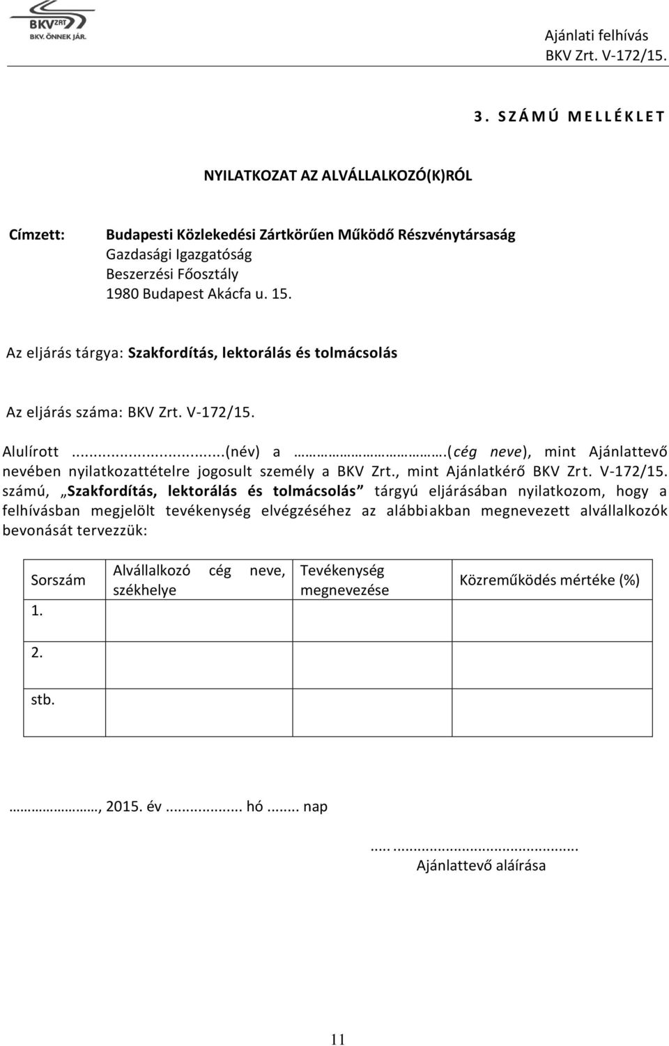 (cég neve), mint Ajánlattevő nevében nyilatkozattételre jogosult személy a BKV Zrt.