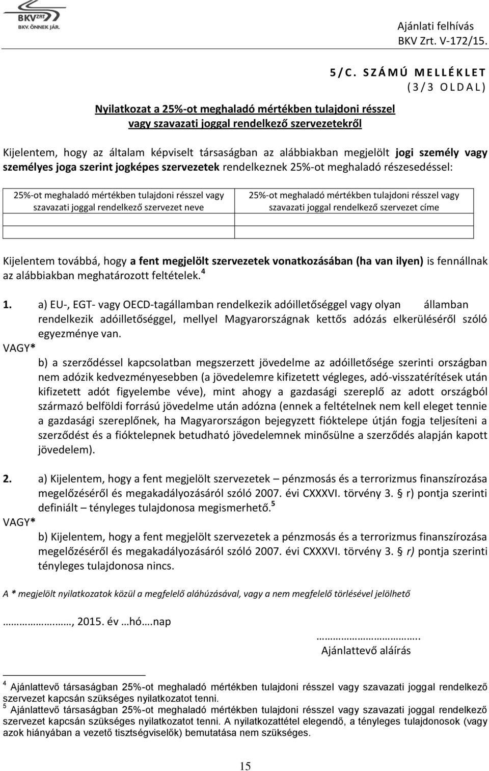 25%-ot meghaladó részesedéssel: 25%-ot meghaladó mértékben tulajdoni résszel vagy szavazati joggal rendelkező szervezet neve 25%-ot meghaladó mértékben tulajdoni résszel vagy szavazati joggal