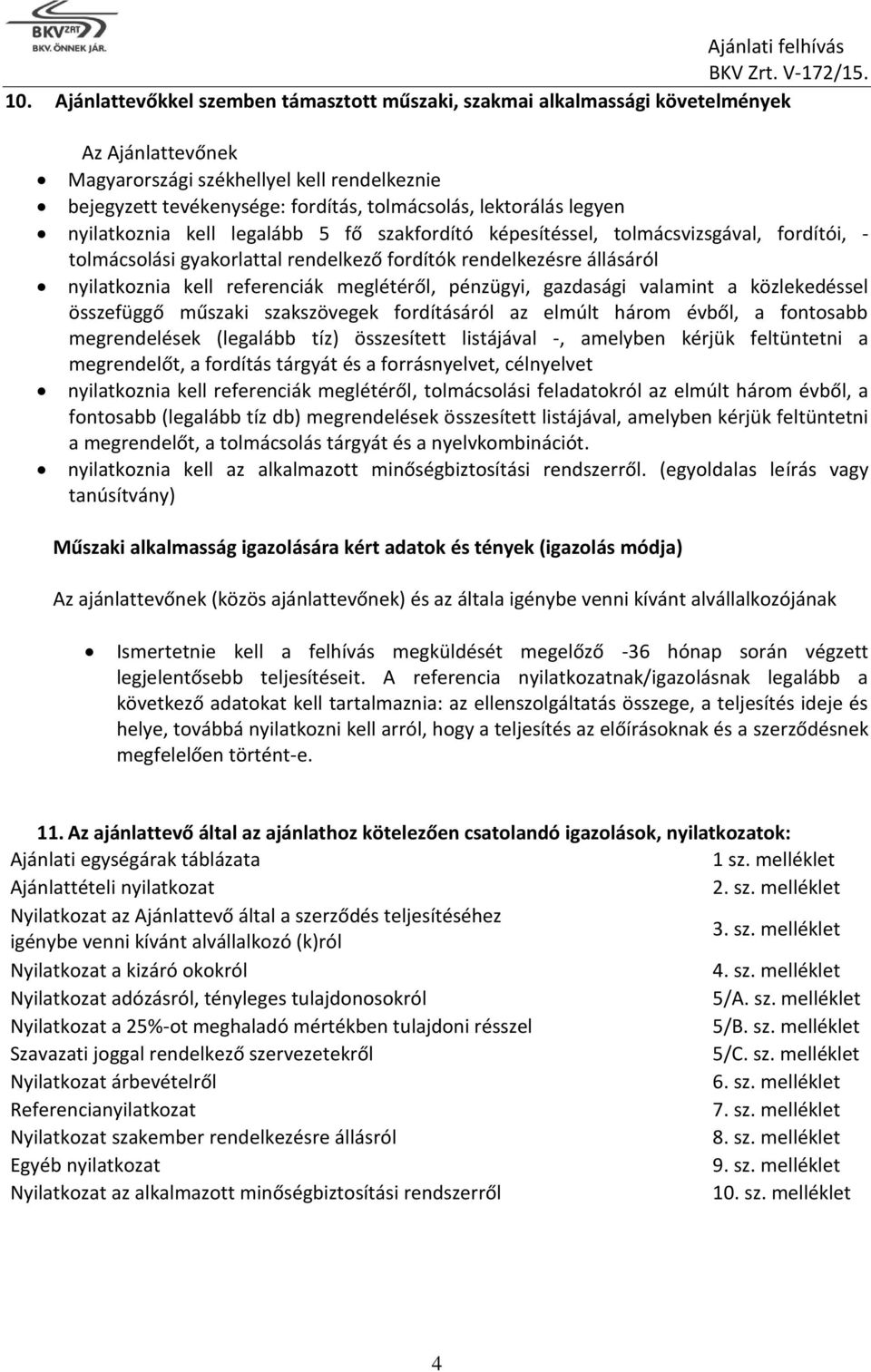 referenciák meglétéről, pénzügyi, gazdasági valamint a közlekedéssel összefüggő műszaki szakszövegek fordításáról az elmúlt három évből, a fontosabb megrendelések (legalább tíz) összesített