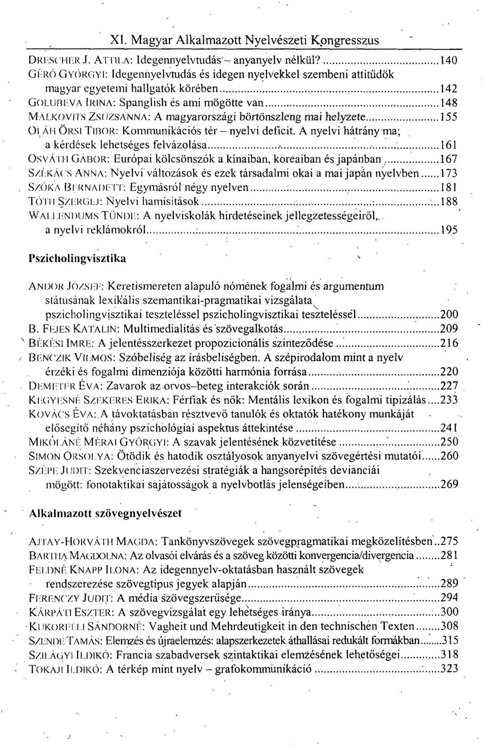 KOVITS ZSUZSANNA: A magyarországi börtönszleng mai helyzete 155 Oi ÁH ŐRSI TIBOR: Kommunikációs tér - nyelvi deficit. A nyelvi hátrány ma; a kérdések lehetséges felvázolása.