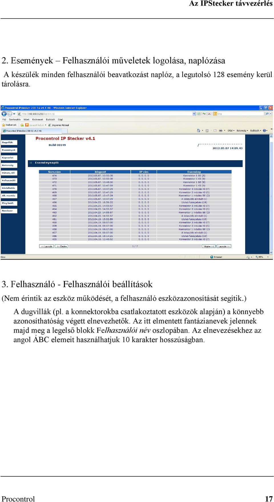 ) A dugvillák (pl. a konnektorokba csatlakoztatott eszközök alapján) a könnyebb azonosíthatóság végett elnevezhetők.