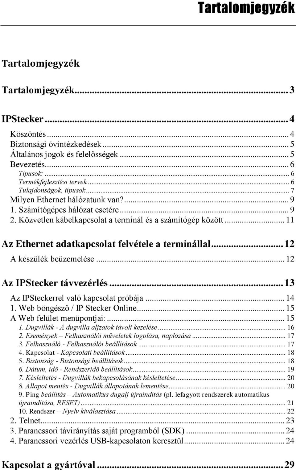 .. 11 Az Ethernet adatkapcsolat felvétele a terminállal... 12 A készülék beüzemelése... 12 Az IPStecker távvezérlés... 13 Az IPSteckerrel való kapcsolat próbája... 14 1.