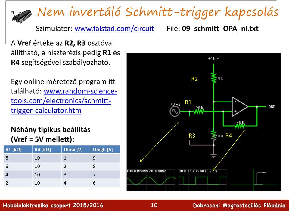 Egy online méretező program itt található: www.random-sciencetools.com/electronics/schmitttrigger-calculator.