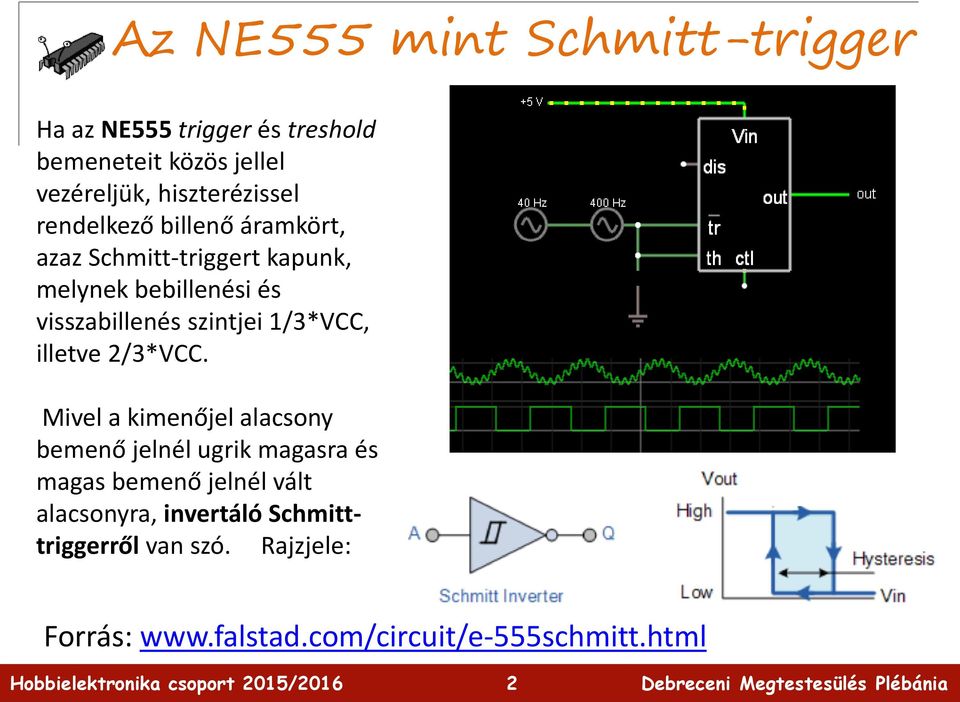 visszabillenés szintjei 1/3*VCC, illetve 2/3*VCC.