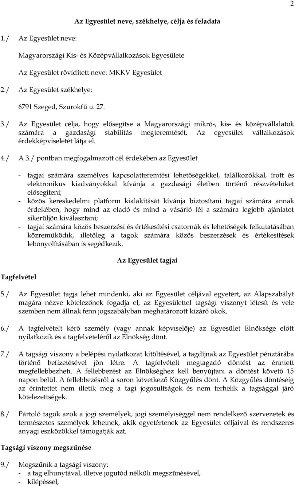 Az egyesület vállalkozások érdekképviseletét látja el. 4./ A 3.