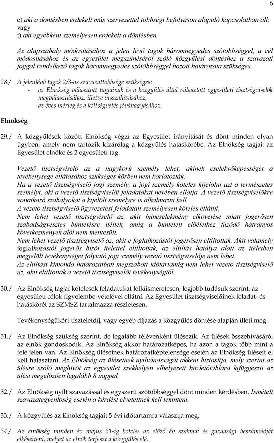 háromnegyedes szótöbbséggel hozott határozata szükséges. 28.