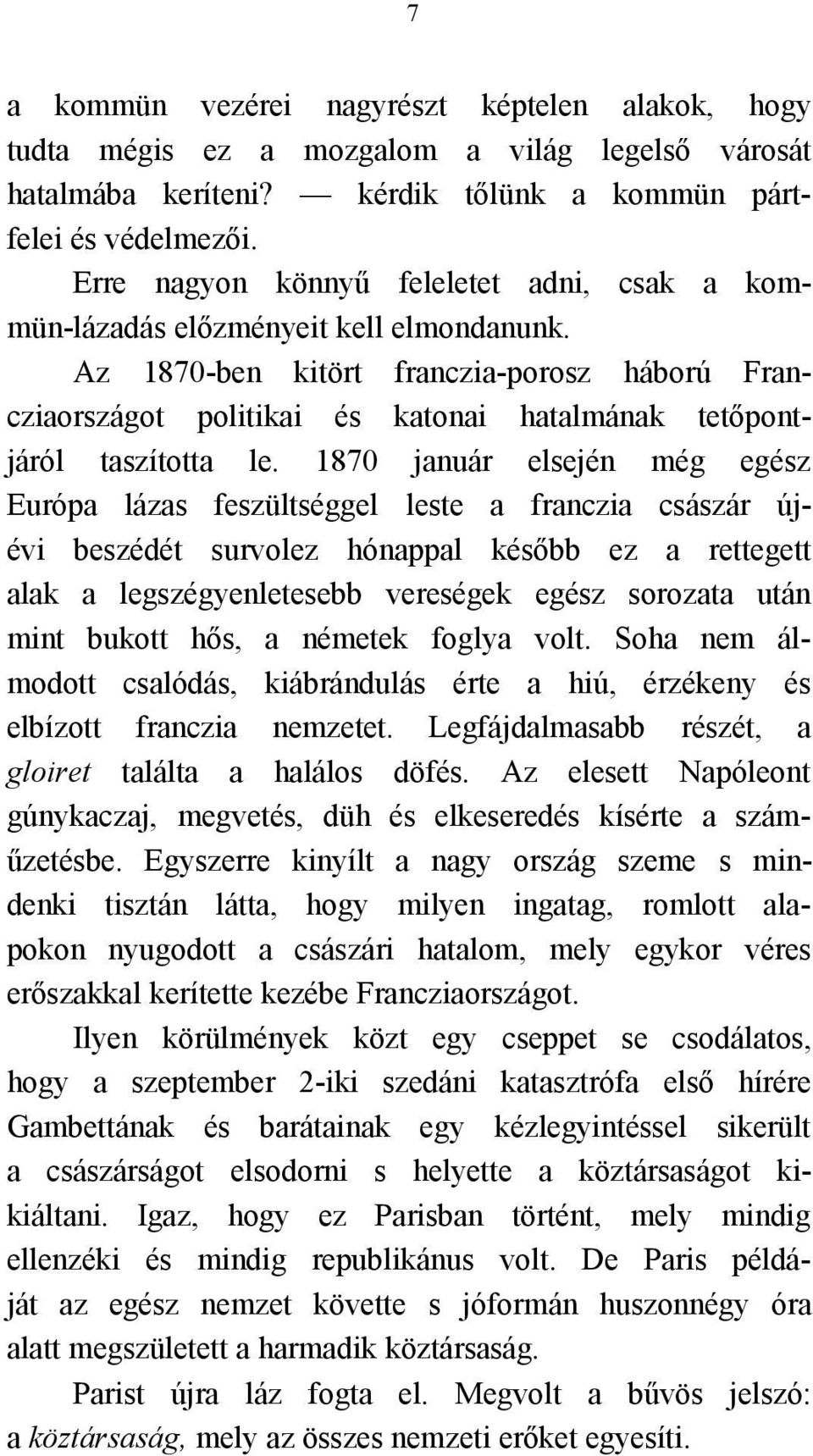 Az 1870-ben kitört franczia-porosz háború Francziaországot politikai és katonai hatalmának tetőpontjáról taszította le.